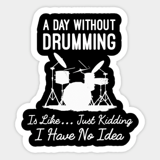 Humorous Drumming Sayings Gift, A Day Without Drumming Sticker